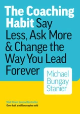 The Coaching Habit: Say Less, Ask More & Change the Way You  - VERY GOOD