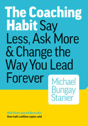 The Coaching Habit: Say Less, Ask More & Change the Way You - VERY GOOD