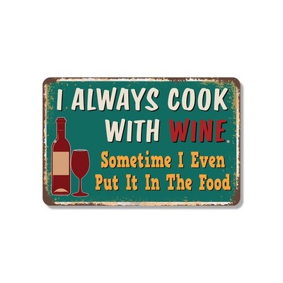I Always Cook With Wine Sometimes I even Put It In The Food Sign Sip Stir Serve