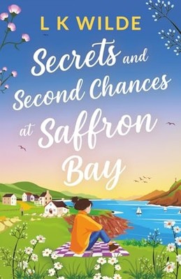 Secrets and Second-Chances at Saffron Bay..., Wilde, LK