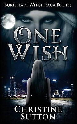 Burkheart Witch Saga Book 3: One Wish By Department of Physics Christine Sutt...