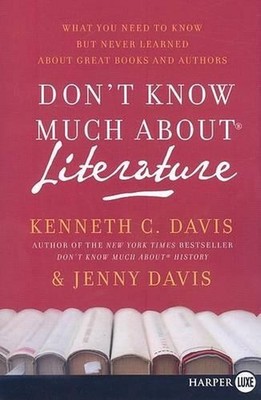 Don't Know Much about Literature: What You Need to Know But Never Learned about 