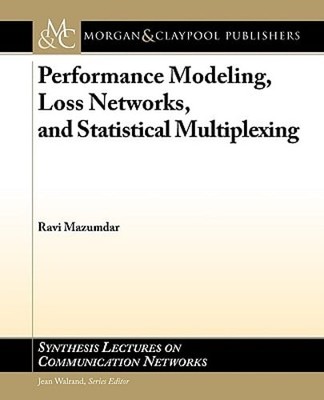 Performance Modeling, Loss Networks, and Statistical Multiplexing by Mazumdar