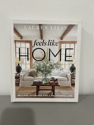 Feels Like Home: Relaxed Interiors for a Meaningful Life by Lauren Liess