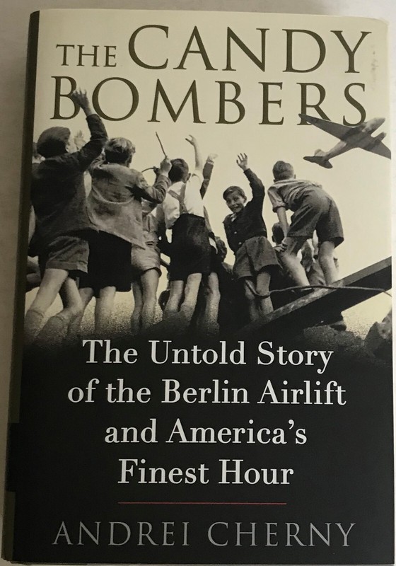 The Candy Bombers;The Untold Story of the Berlin Airlift and America's Finest Hr