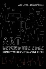 Art Beyond the Edge: Creativity and Conflict in a World on Fire Hardcover