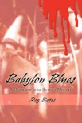 Babylon Blues: A Detective John Bowers Mystery by Ray Bates: New