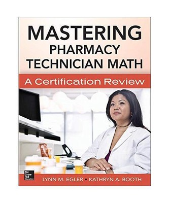 Mastering Pharmacy Technician Math: A Certification Review, Lynn Egler, Kathryn 