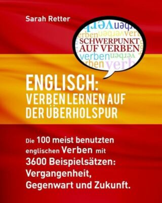 Englisch: Verben Lernen Auf Der Uberholspur: Die 100 Meist Benutzten Englis...