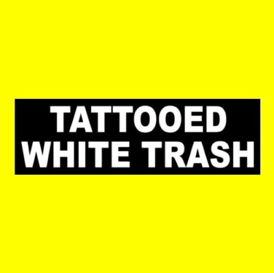 Funny ''TATTOOED WHITE TRASH'' tattoo artist biker STICKER redneck motorcycle NEW