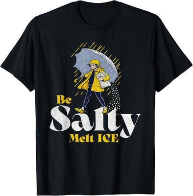 Be Salty Melt ICE T Shirt Funny Tee Gift Unisex T-Shirt