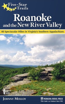 Five-Star Trails: Roanoke and the New River Valley: 40 Spectacular Hikes in Virg