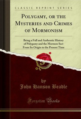 Polygamy, or the Mysteries and Crimes of Mormonism (Classic Reprint)