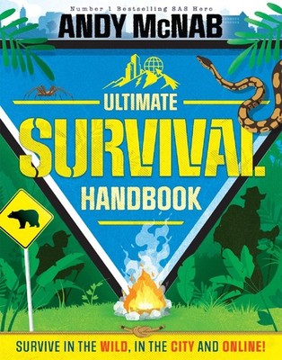 Andy McNab Ultimate Survival Handbook: Survive in the Wild, in the City and Onl,