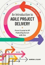 An Introduction to Agile Project Delivery, Aaron A