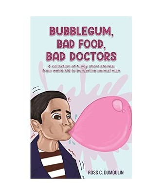 Bubblegum, Bad Food, Bad Doctors, Dumoulin, Ross C.