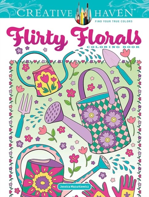 Creative Haven Flirty Florals Coloring Book by Jessica Mazurkiewicz
