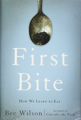 First Bite: How We Learn to Eat - hardcover Wilson, Bee