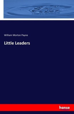 Little Leaders William Morton Payne