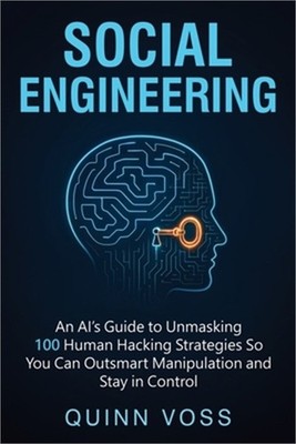 Social Engineering: An AI's Guide to Unmasking 100 Human Hacking Strategies So Y