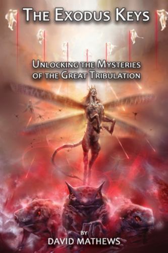Exodus Keys : Unlocking the Mysteries of the Great Tribulation by David ...