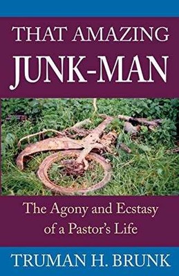 That Amazing Junk-Man: The Agony and - Paperback, by Truman H. Brunk - Very Good