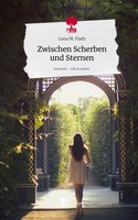 Lena M. Flath | Zwischen Scherben Und Sternen. Life Is A Story - story.one