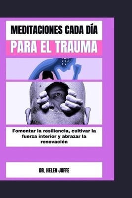 Meditaciones Cada Da Para El Trauma: Fomentar la resilienci?, cultivar la fuerza