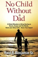 No Child Without A Dad: A global mandate to bring healing to hearts, homes and t