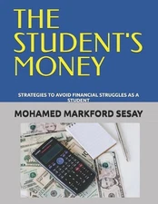 The Student's Money: Strategies to Avoid Financial Struggles as a Student by Moh