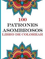 100 patrones asombrosos Libro de colorear: Libro para colorear para adultos Dise