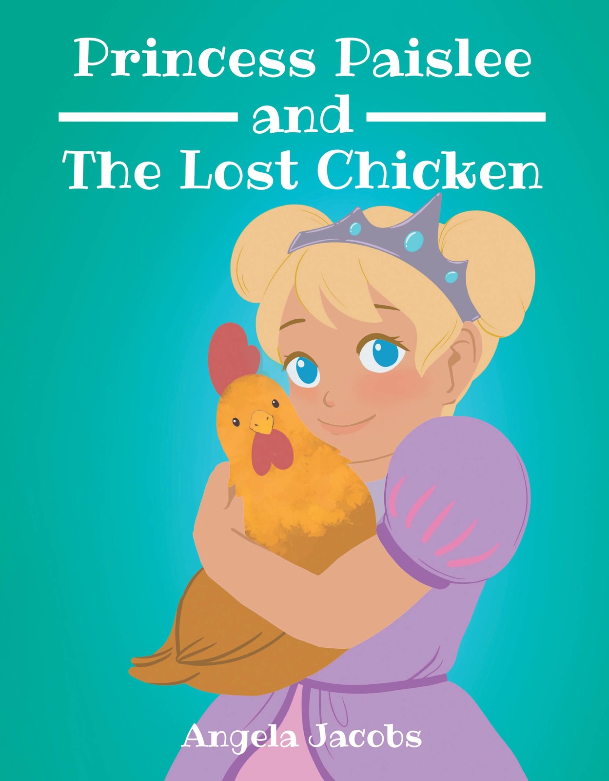Angela Jacobs Princess Paislee and The Lost Chicken (Hardback)