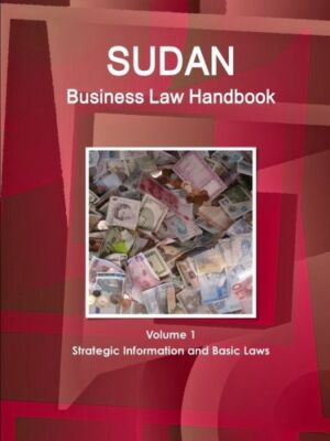 Sudan Business Law Handbook Volume 1 Strategic Information And Basic Laws