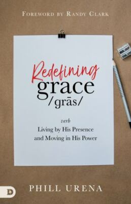 Redefining Grace : Living by His Presence and Moving in His Power, Paperback ...