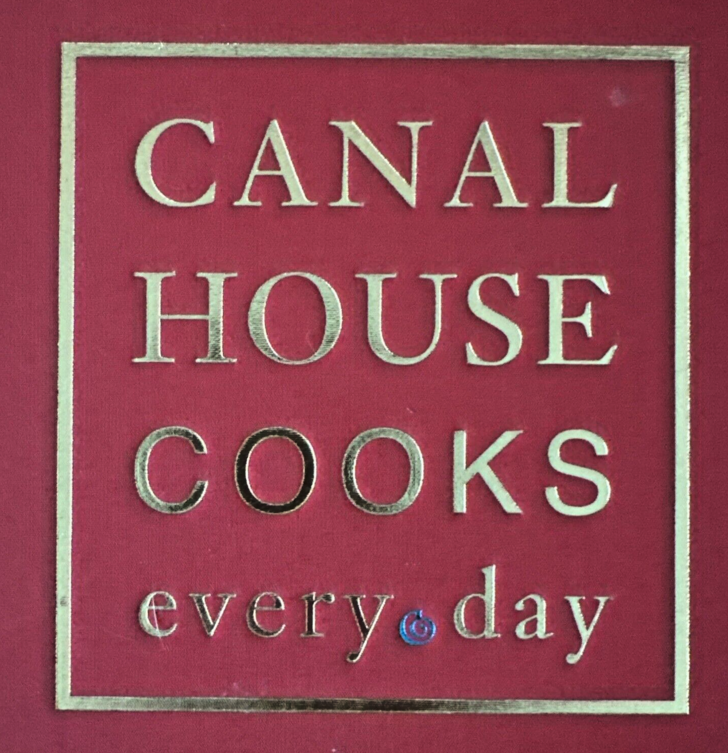 Canal House Cooks Every Day by Hamilton & Hirsheimer (2012 Hardback Cookbook)