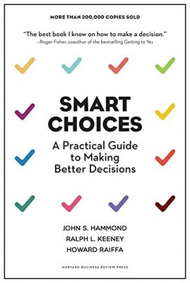 Smart Choices: A Practical Guide to Making Better Decisions by John S. Hammond,