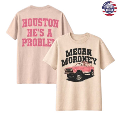 Megann Moroney Cloud9 Merch Houston Rode0 T-shirt He Is A Problem Sand Two Sided