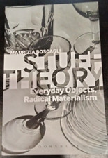 Stuff Theory : Everyday Objects, Radical Materialism by Maurizia Boscagli (2014,