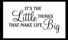 It's The Little Things That Make Life BIG Appreciation gratitude gratefulness 