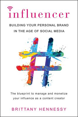 Influencer: Building Your Personal Brand in the Age of Social Media by Hennessy
