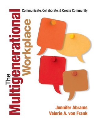 The Multigenerational Workplace Communicate, Collaborate, and Create Community