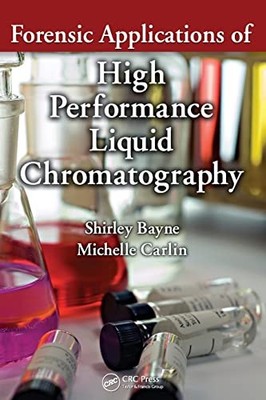 Forensic Applications of High Performance Liquid Chromatography by Shirley Bayn