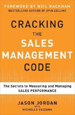 Cracking the Sales Management Code: The Secrets to Measuring and Managing S ...