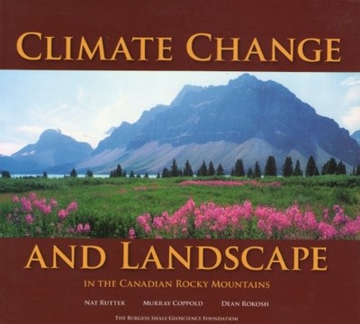 CLIMATE CHANGE AND LANDSCAPE: IN THE CANADIAN ROCKY *Excellent Condition*