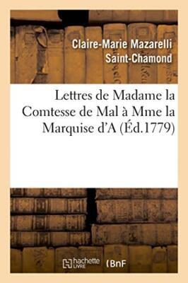 Lettres de Madame la Comtesse de Mal a Mme la Marquise d'A                     
