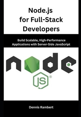 Node.js for Full-Stack Developers: Build Scalable, High-Performance Applications