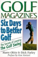 Six Days to Better Golf: The Secrets of Learning the Golf Swing Obitz, Harry, F
