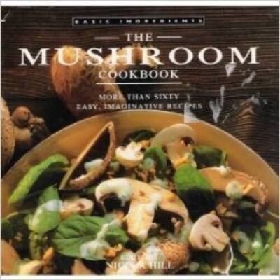 The Mushroom Cookbook: More Than Sixty Easy, Imaginative Recipes (Basic I - GOOD