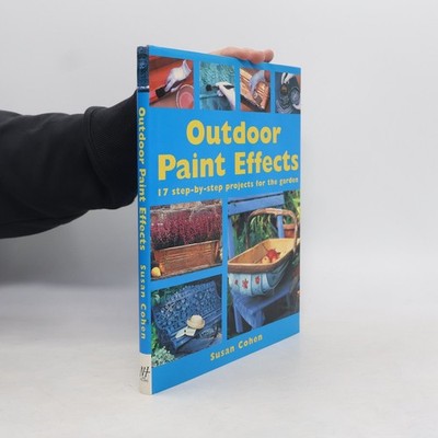 Outdoor Paint Effects: 17 Step-by-step Projects for the Garden  |  Susan Cohen