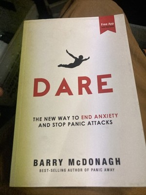 Dare: The New Way to End Anxiety and Stop Panic Attacks - McDonagh, Barry